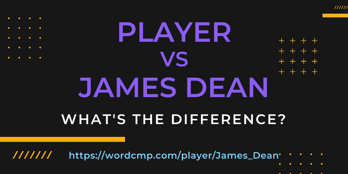 Difference between player and James Dean