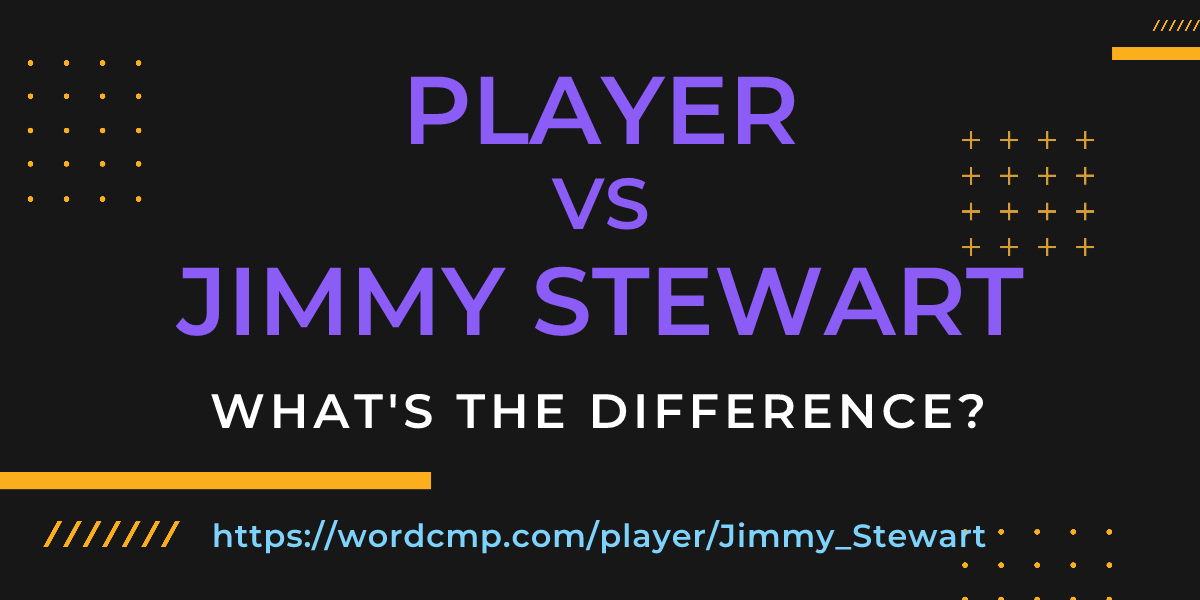 Difference between player and Jimmy Stewart