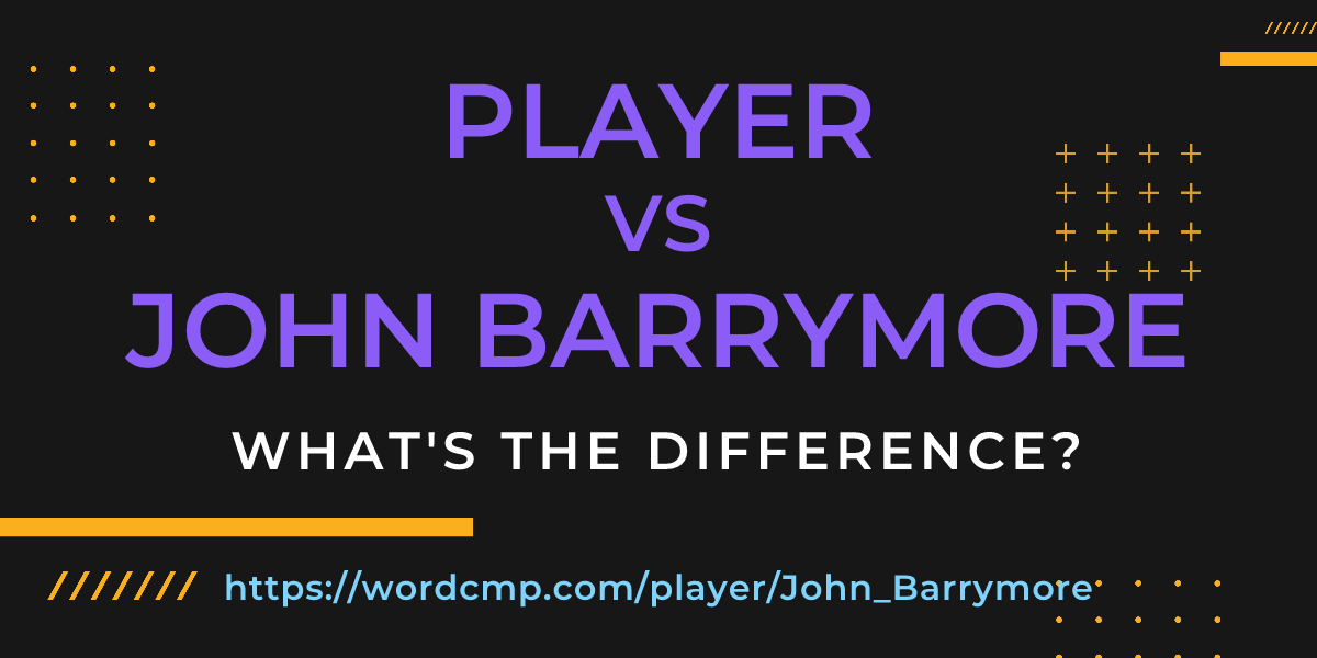 Difference between player and John Barrymore