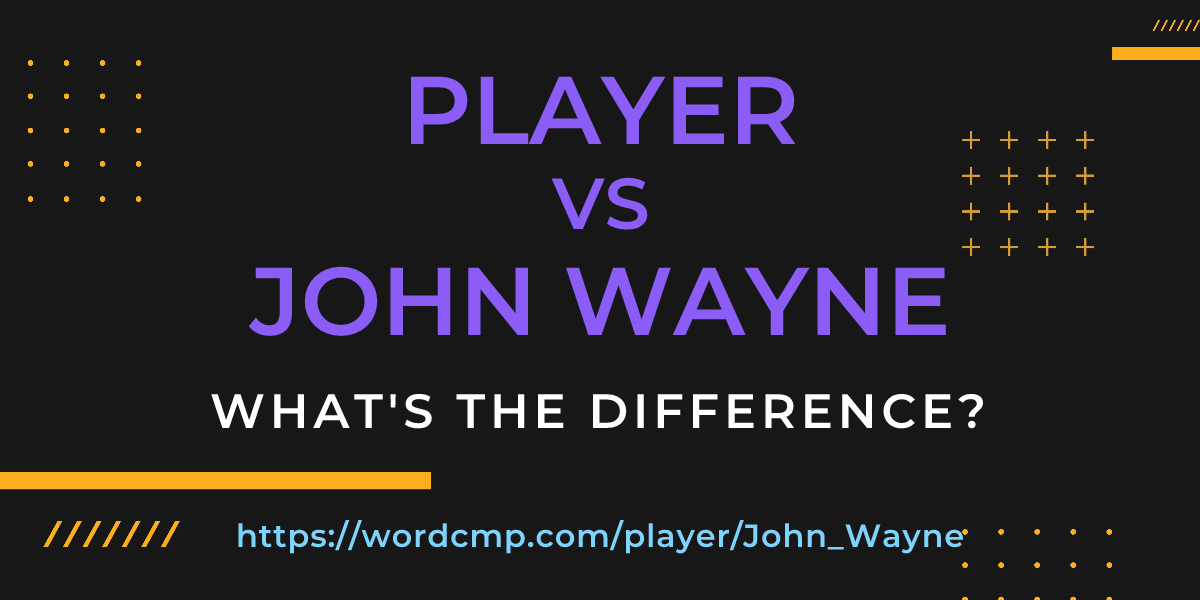 Difference between player and John Wayne