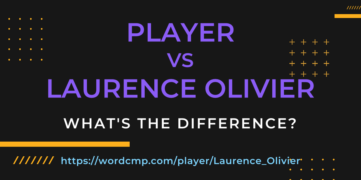 Difference between player and Laurence Olivier