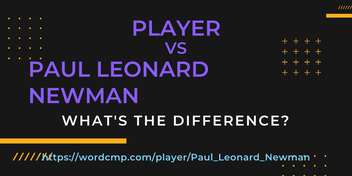 Difference between player and Paul Leonard Newman