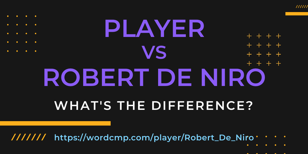 Difference between player and Robert De Niro