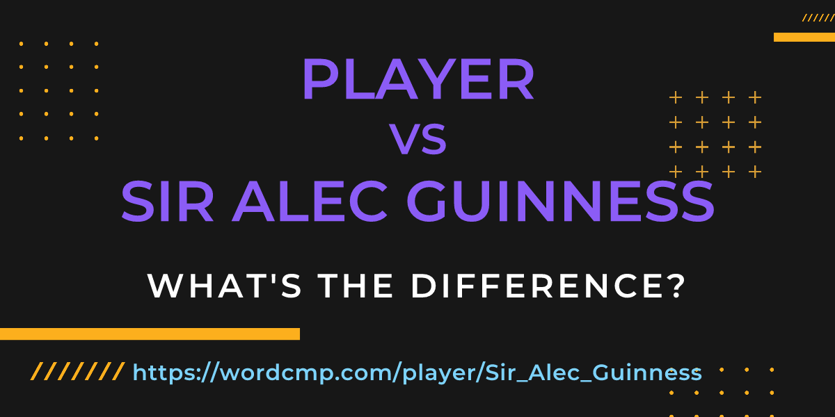 Difference between player and Sir Alec Guinness