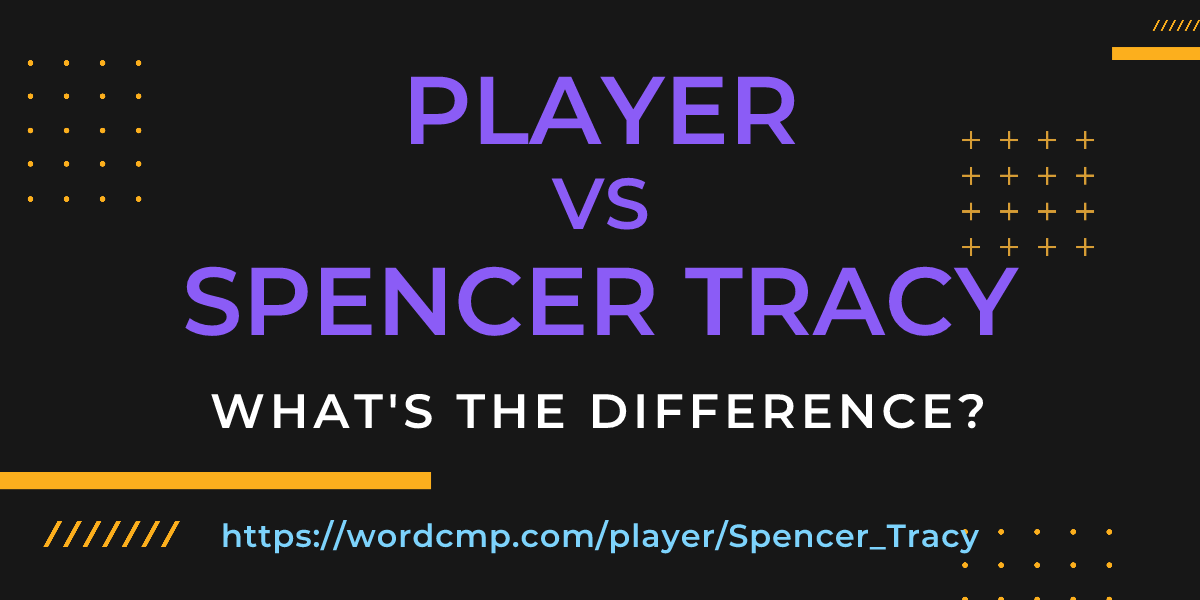 Difference between player and Spencer Tracy