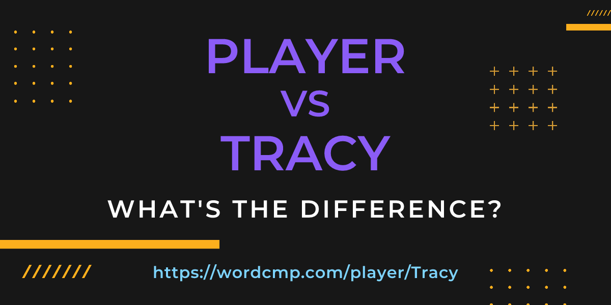 Difference between player and Tracy