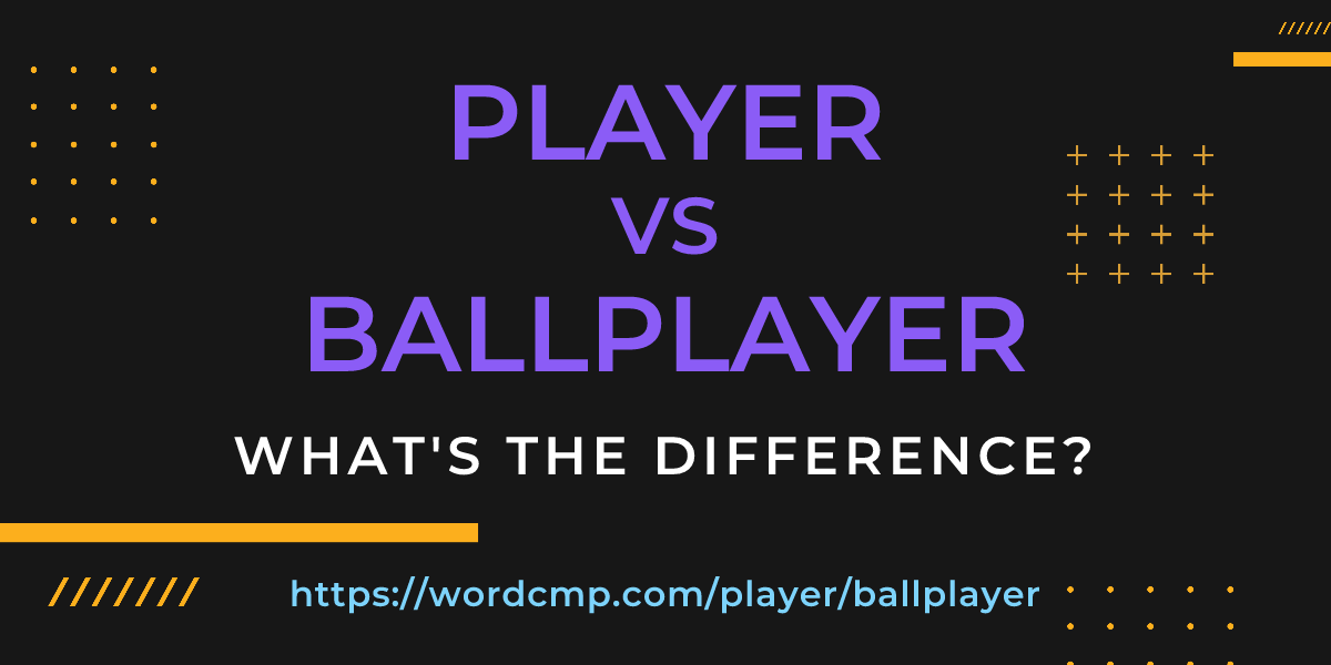 Difference between player and ballplayer