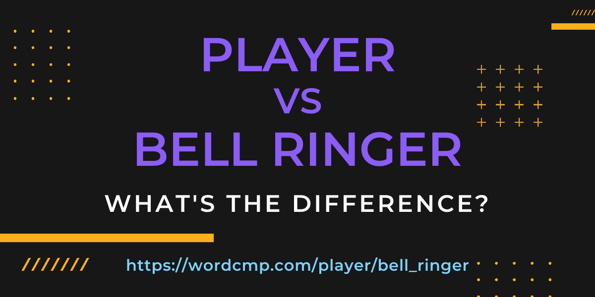 Difference between player and bell ringer