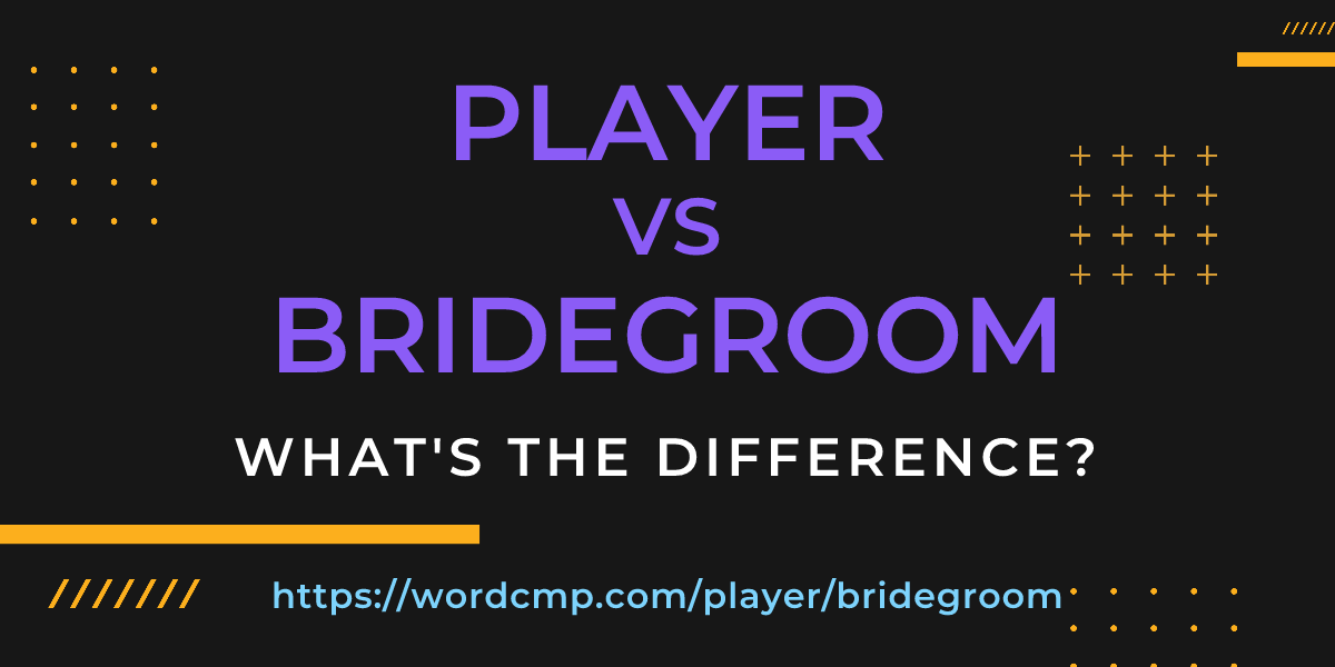 Difference between player and bridegroom