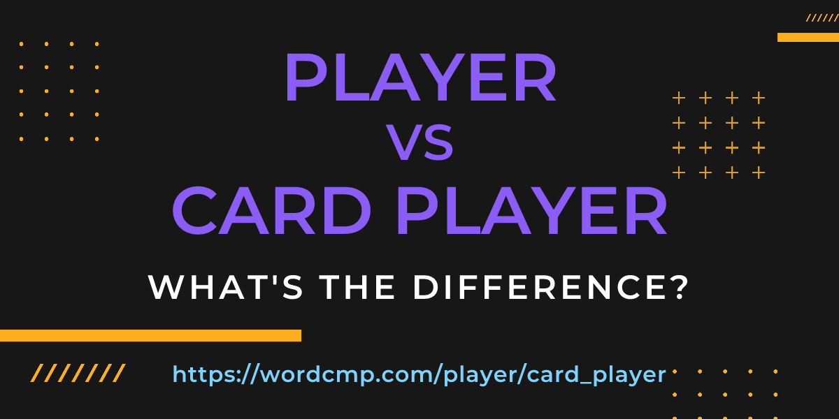 Difference between player and card player