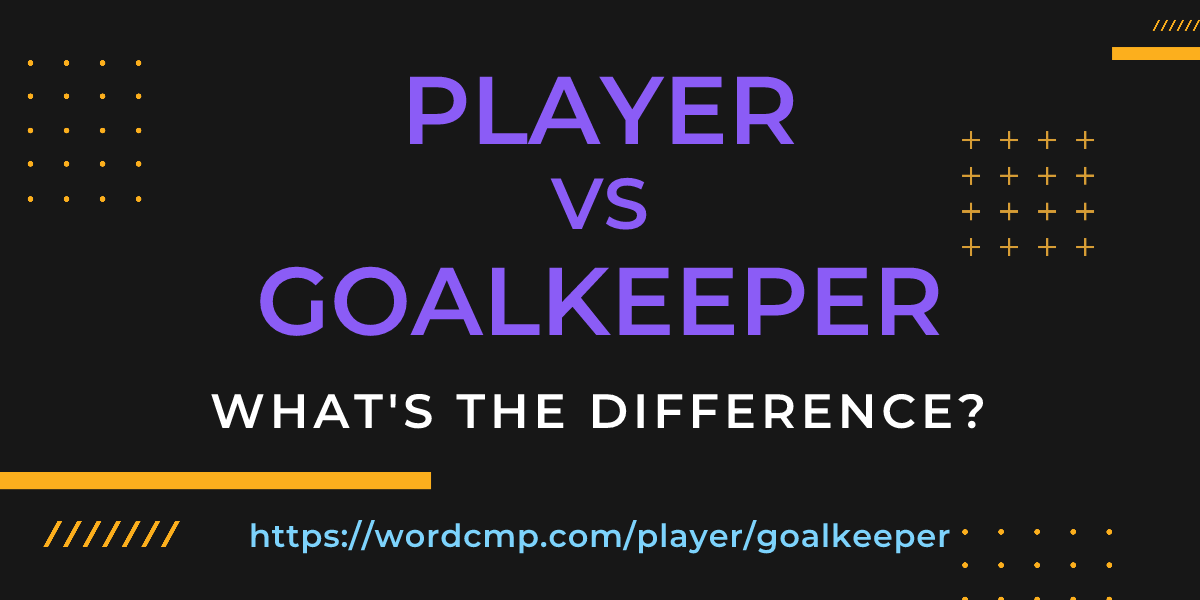 Difference between player and goalkeeper