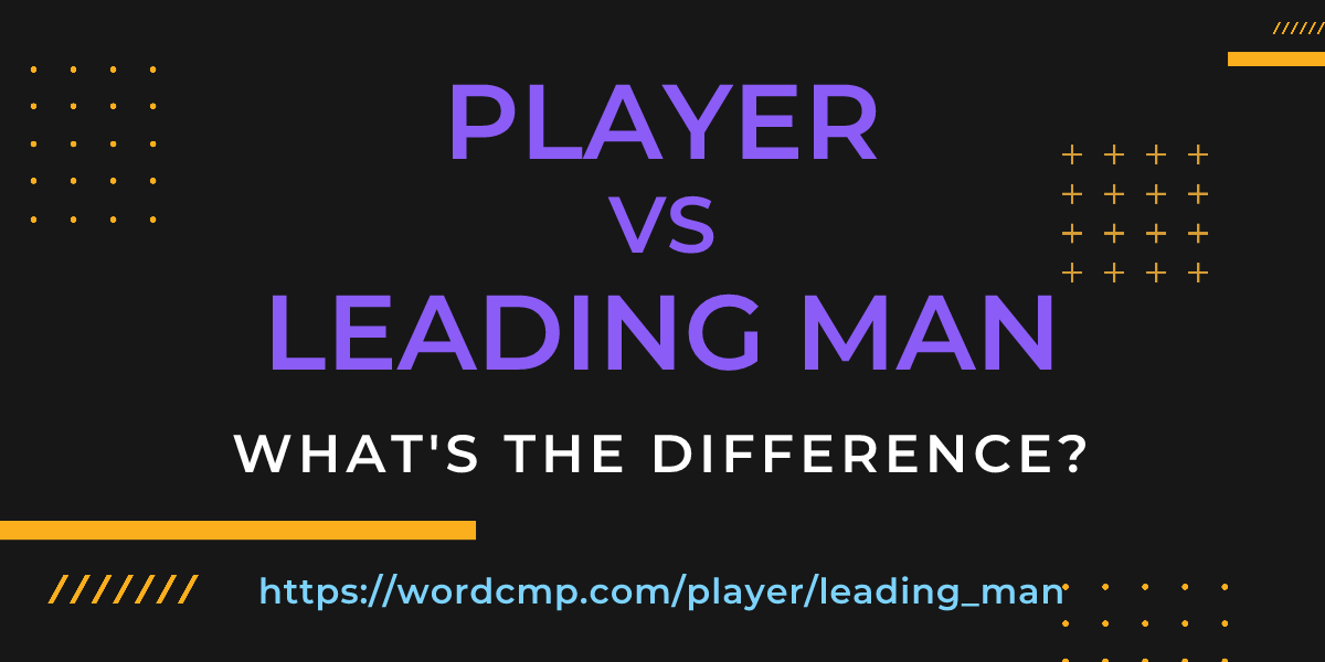Difference between player and leading man