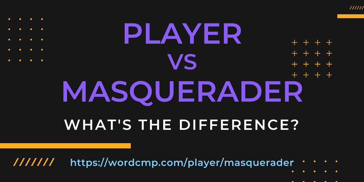 Difference between player and masquerader