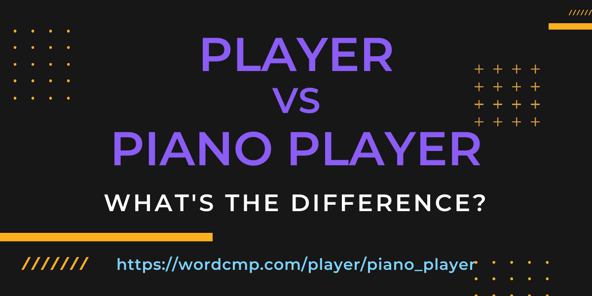 Difference between player and piano player