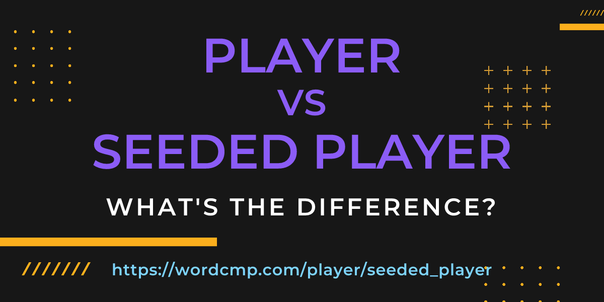 Difference between player and seeded player