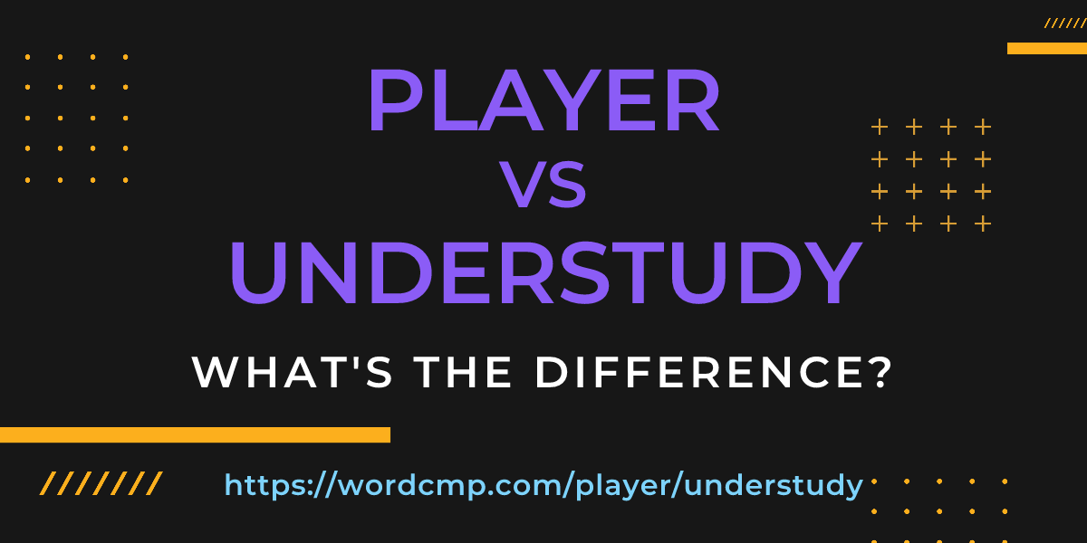 Difference between player and understudy