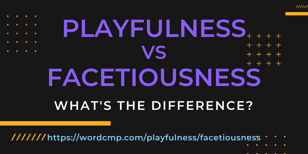 Difference between playfulness and facetiousness