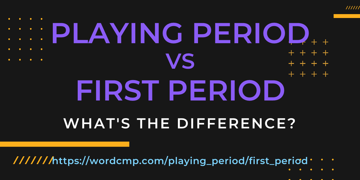 Difference between playing period and first period