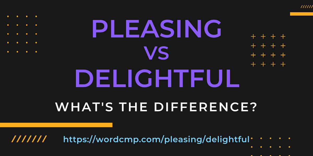 Difference between pleasing and delightful
