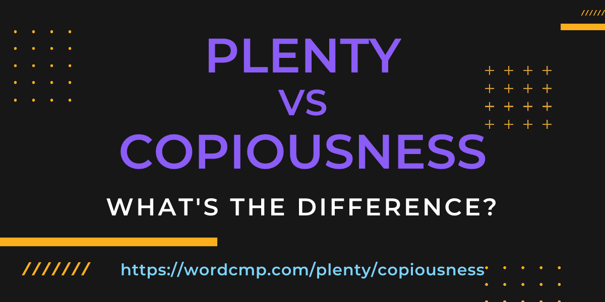 Difference between plenty and copiousness