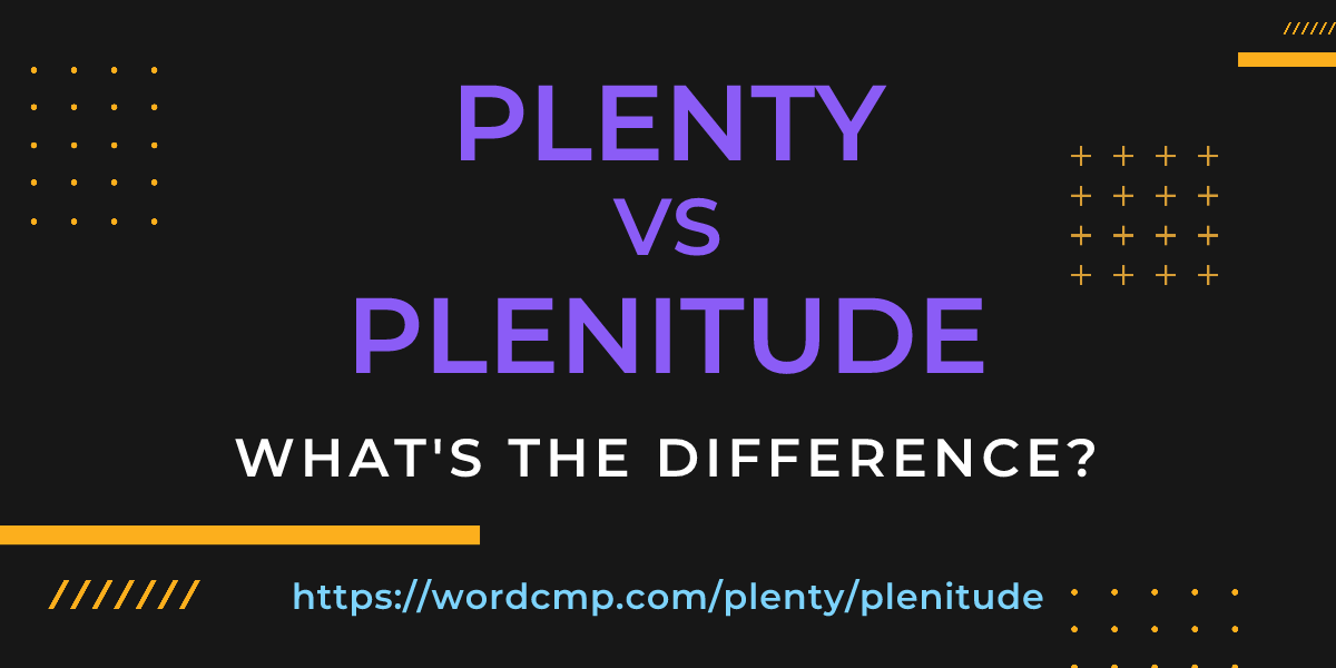 Difference between plenty and plenitude