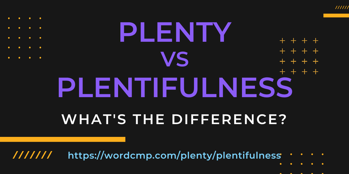 Difference between plenty and plentifulness