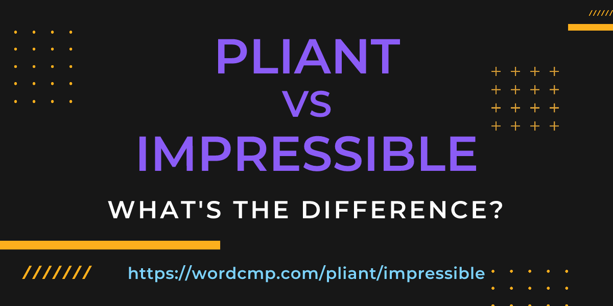 Difference between pliant and impressible