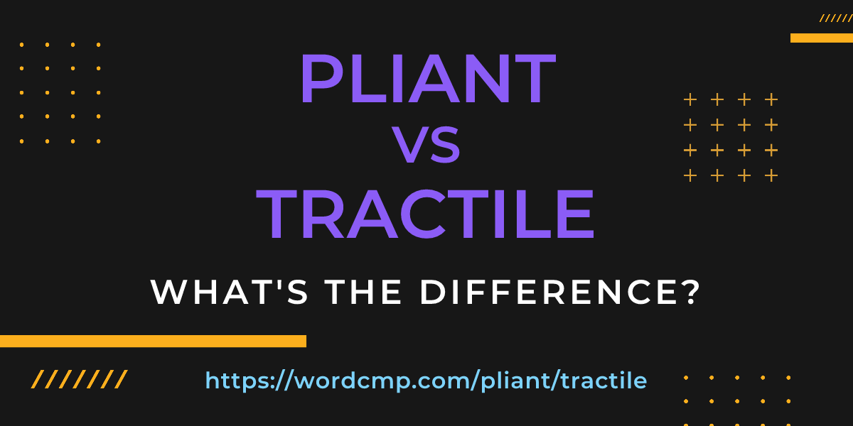 Difference between pliant and tractile