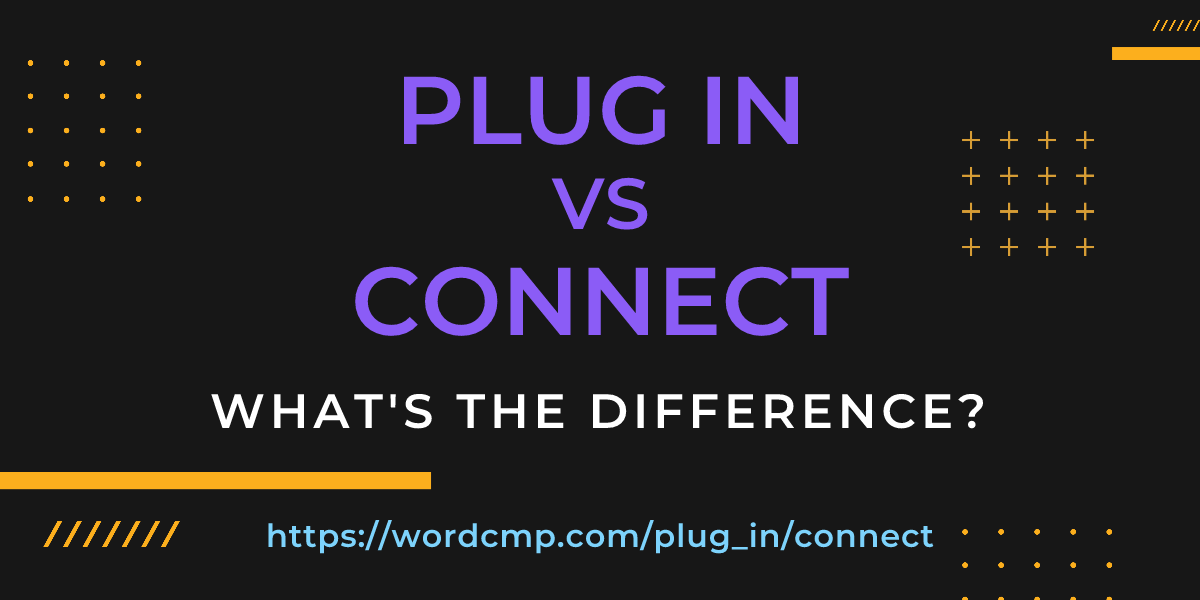 Difference between plug in and connect