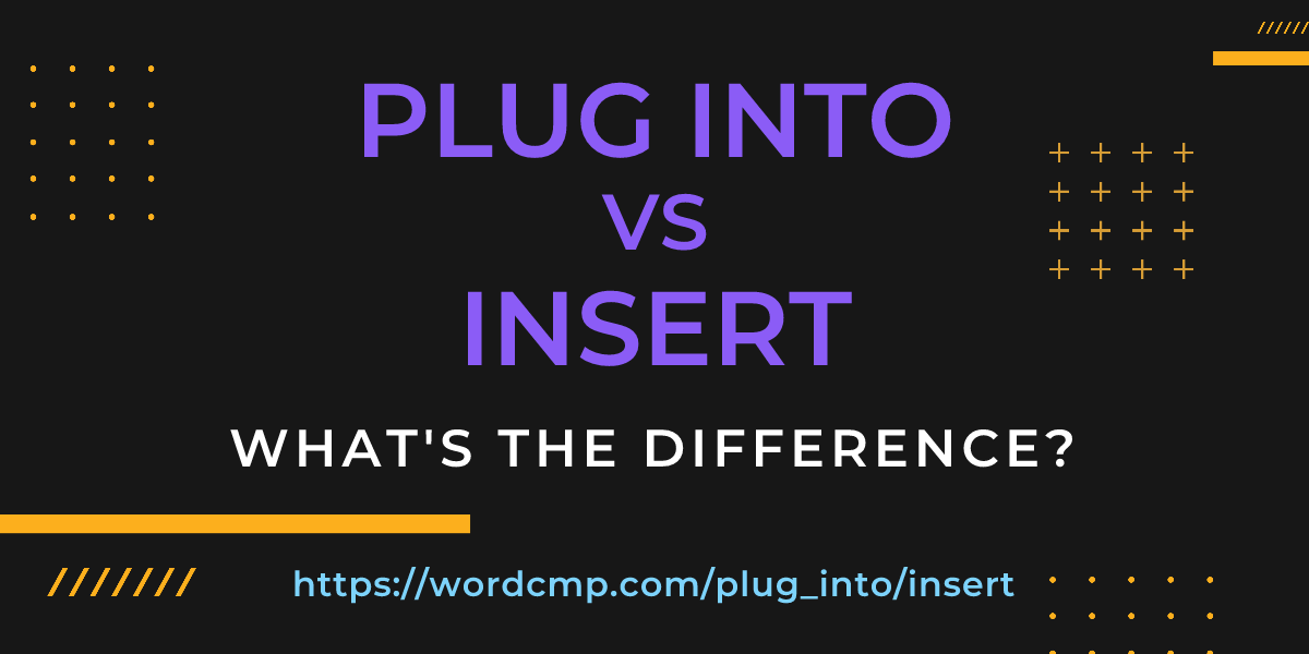 Difference between plug into and insert