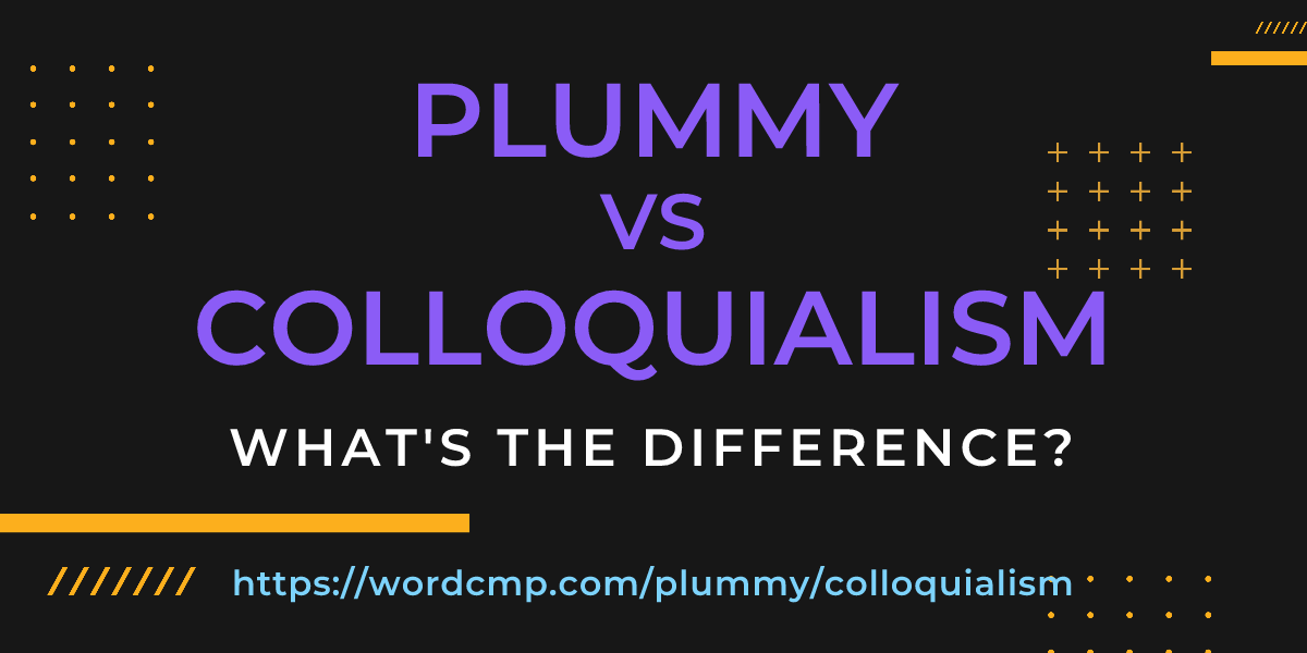 Difference between plummy and colloquialism