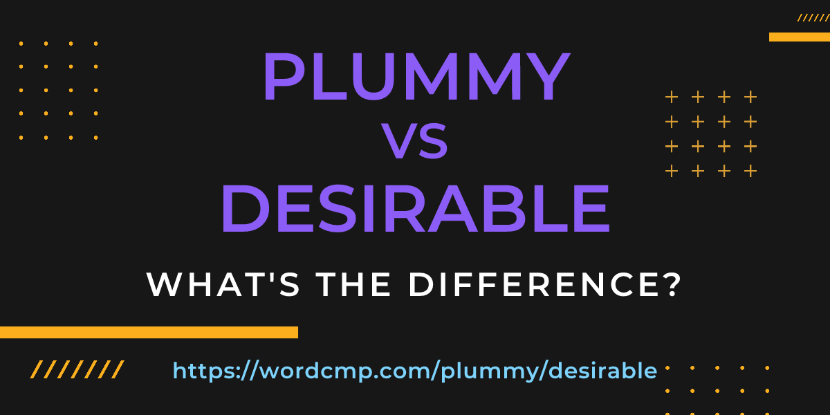 Difference between plummy and desirable