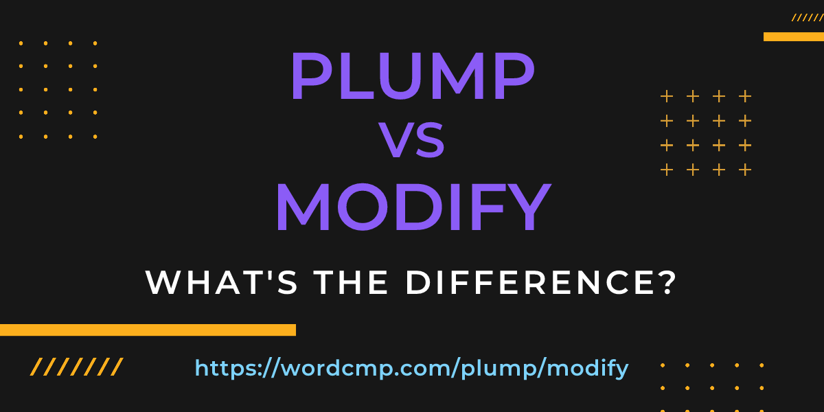 Difference between plump and modify