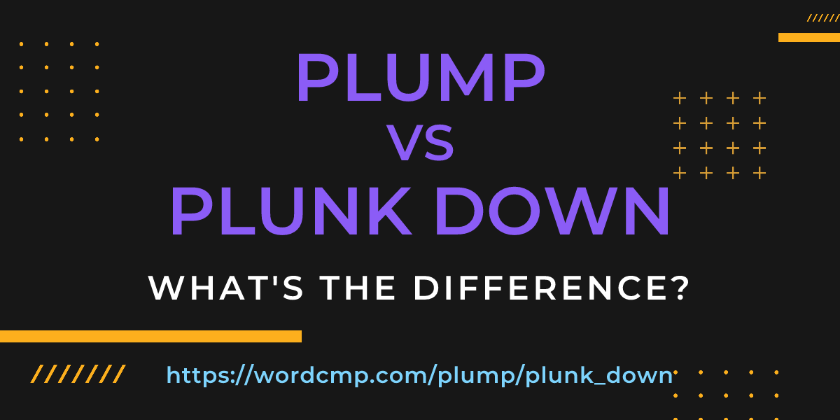 Difference between plump and plunk down