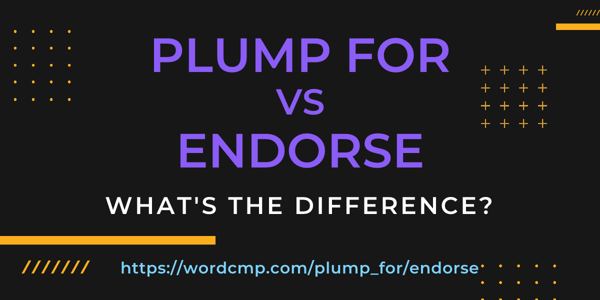 Difference between plump for and endorse