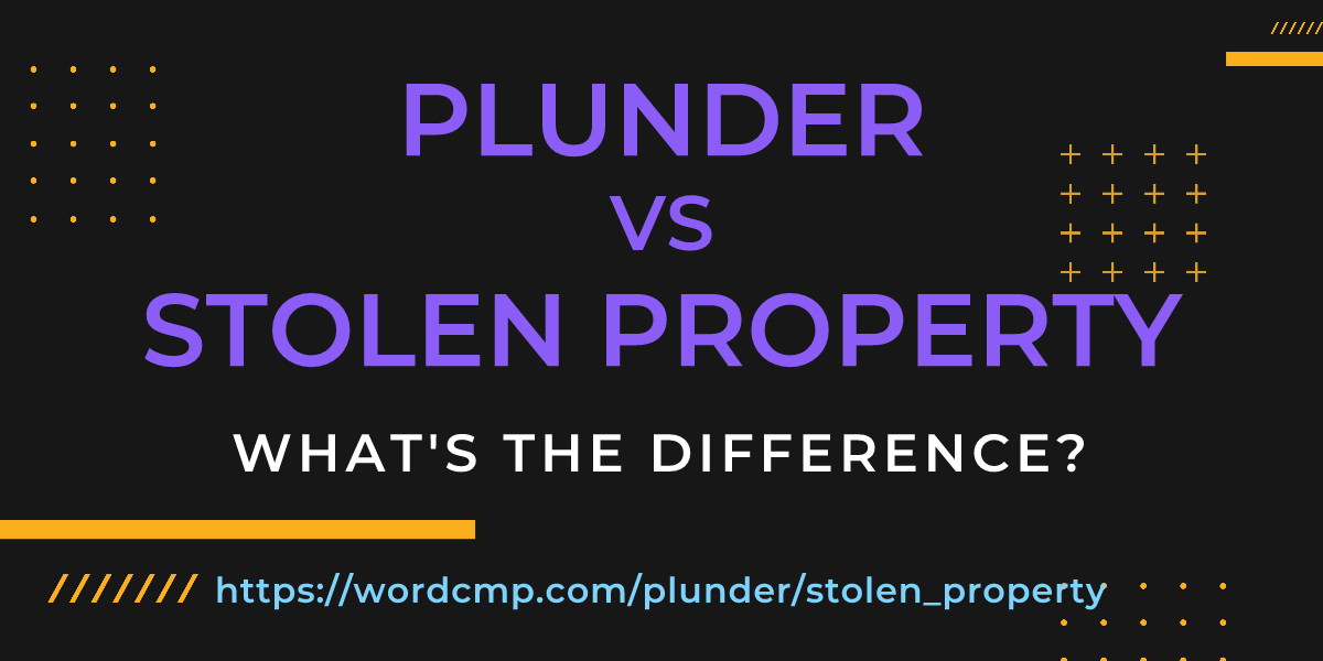 Difference between plunder and stolen property