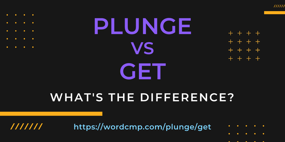 Difference between plunge and get