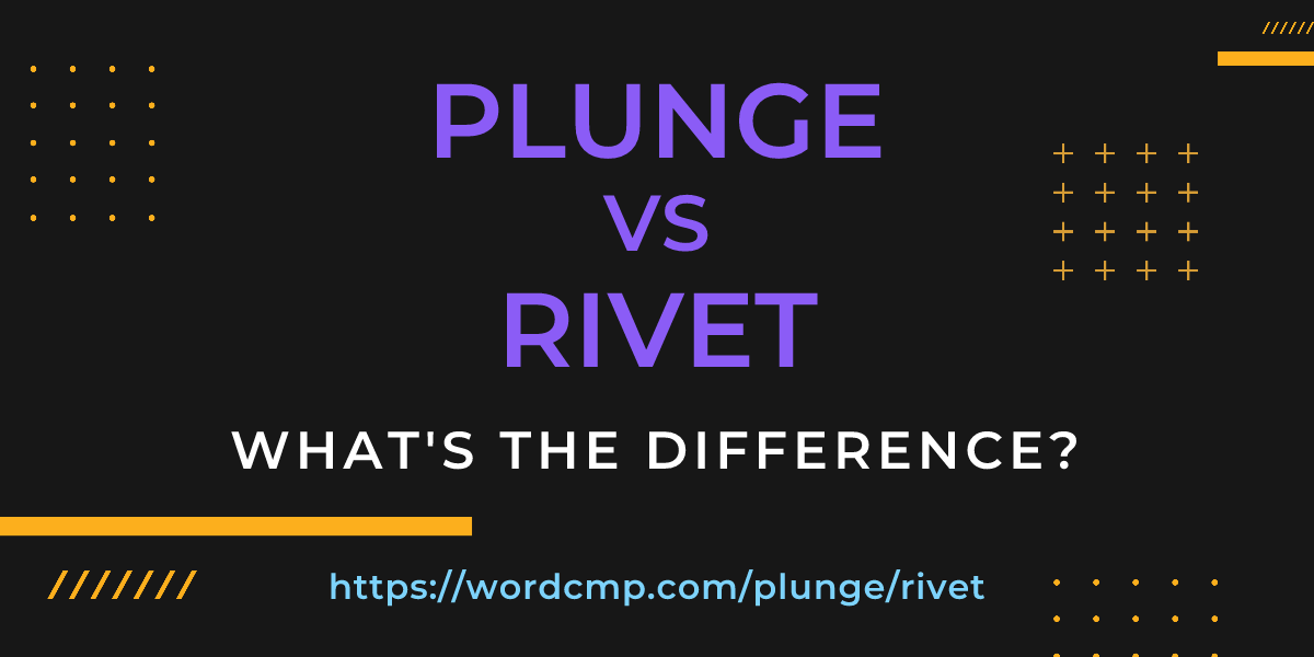 Difference between plunge and rivet