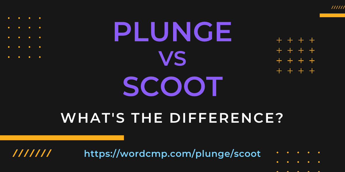 Difference between plunge and scoot