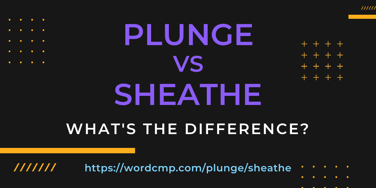 Difference between plunge and sheathe