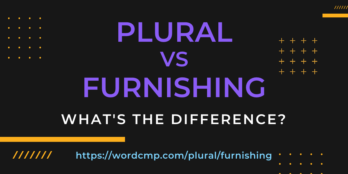 Difference between plural and furnishing