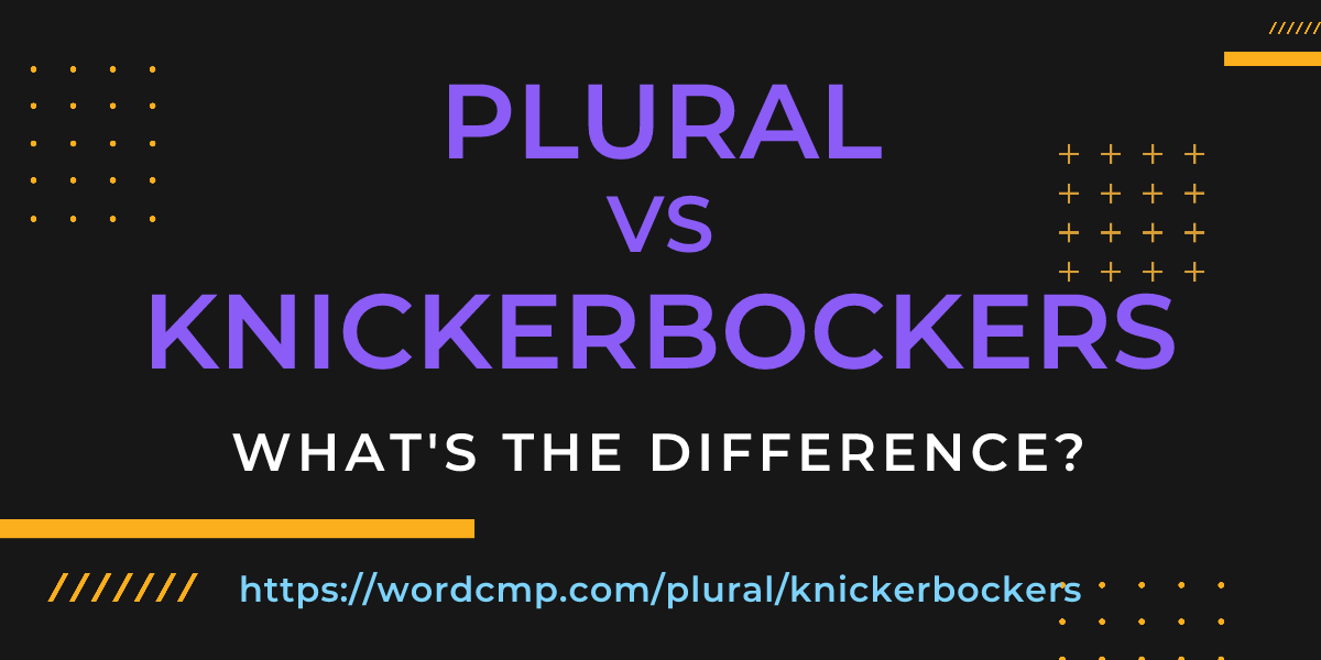 Difference between plural and knickerbockers