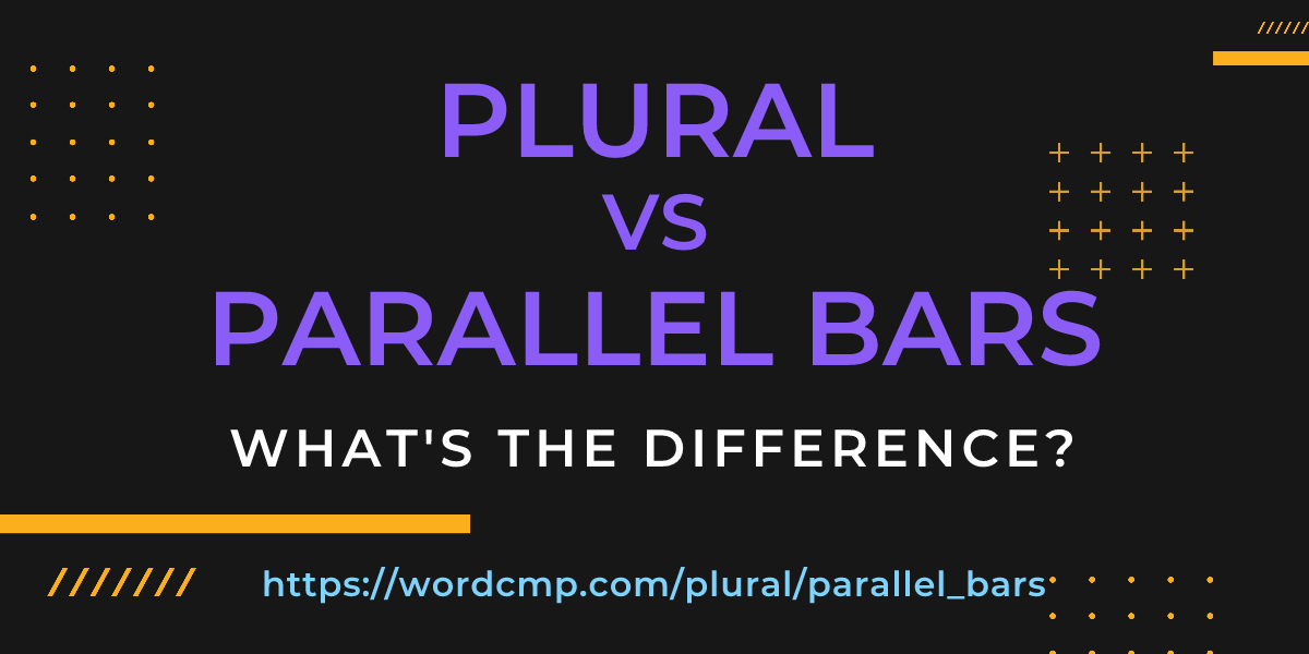 Difference between plural and parallel bars