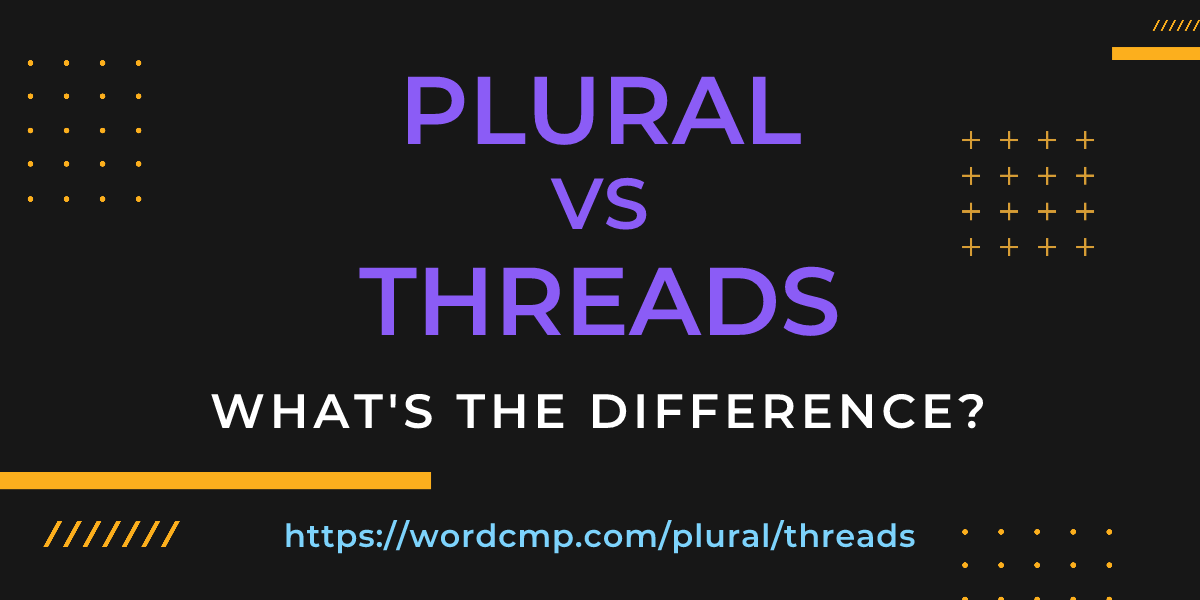 Difference between plural and threads