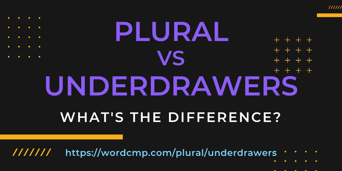 Difference between plural and underdrawers