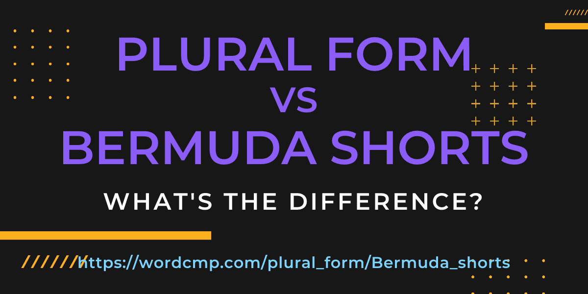 Difference between plural form and Bermuda shorts