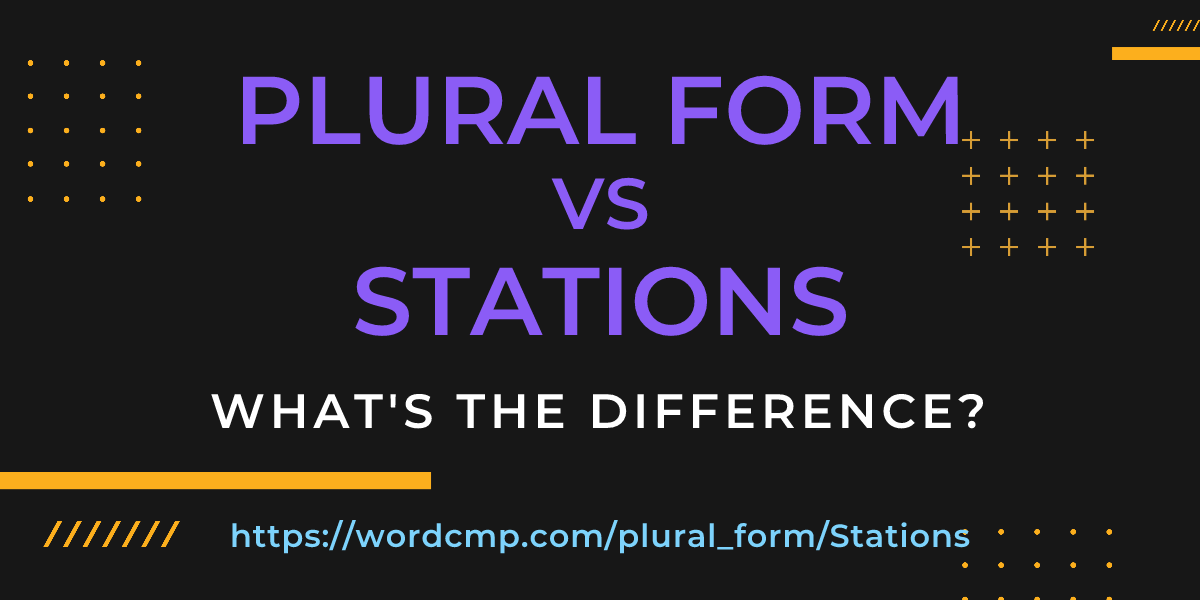 Difference between plural form and Stations