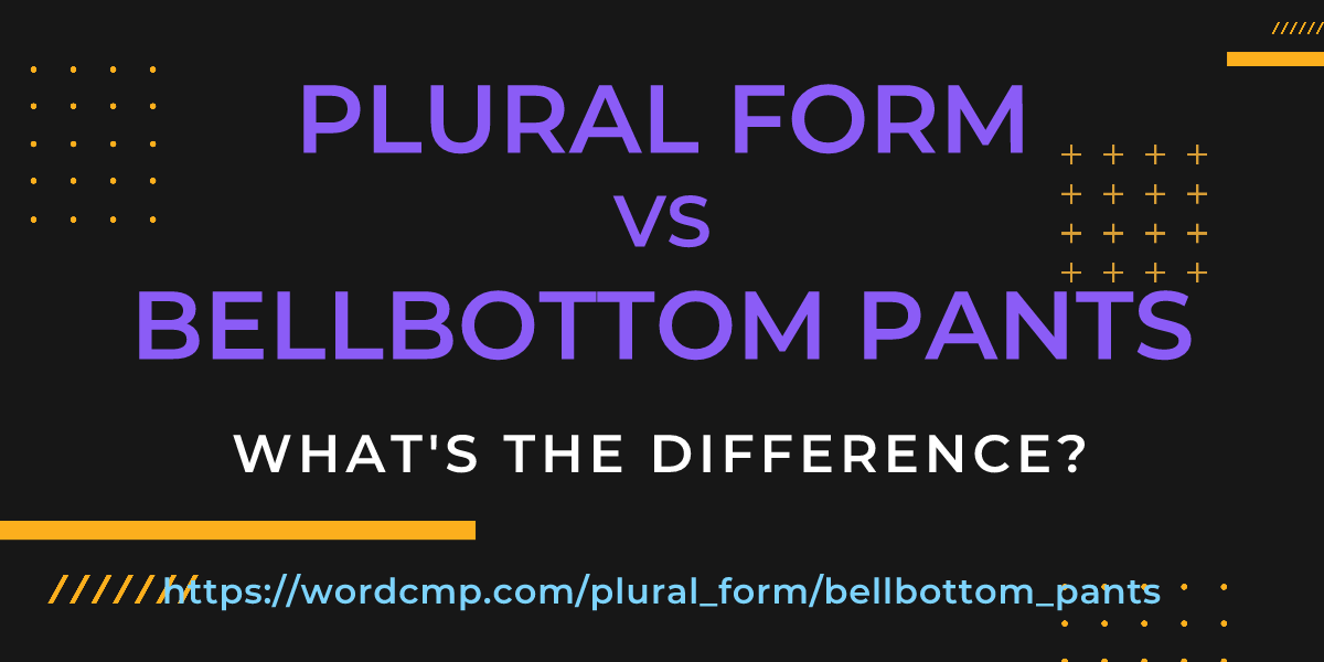Difference between plural form and bellbottom pants