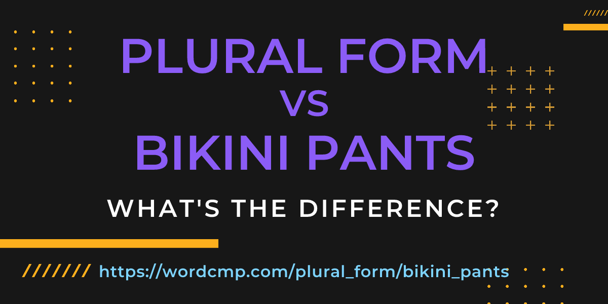 Difference between plural form and bikini pants