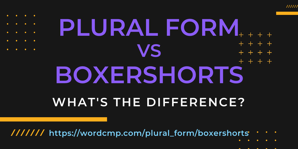 Difference between plural form and boxershorts